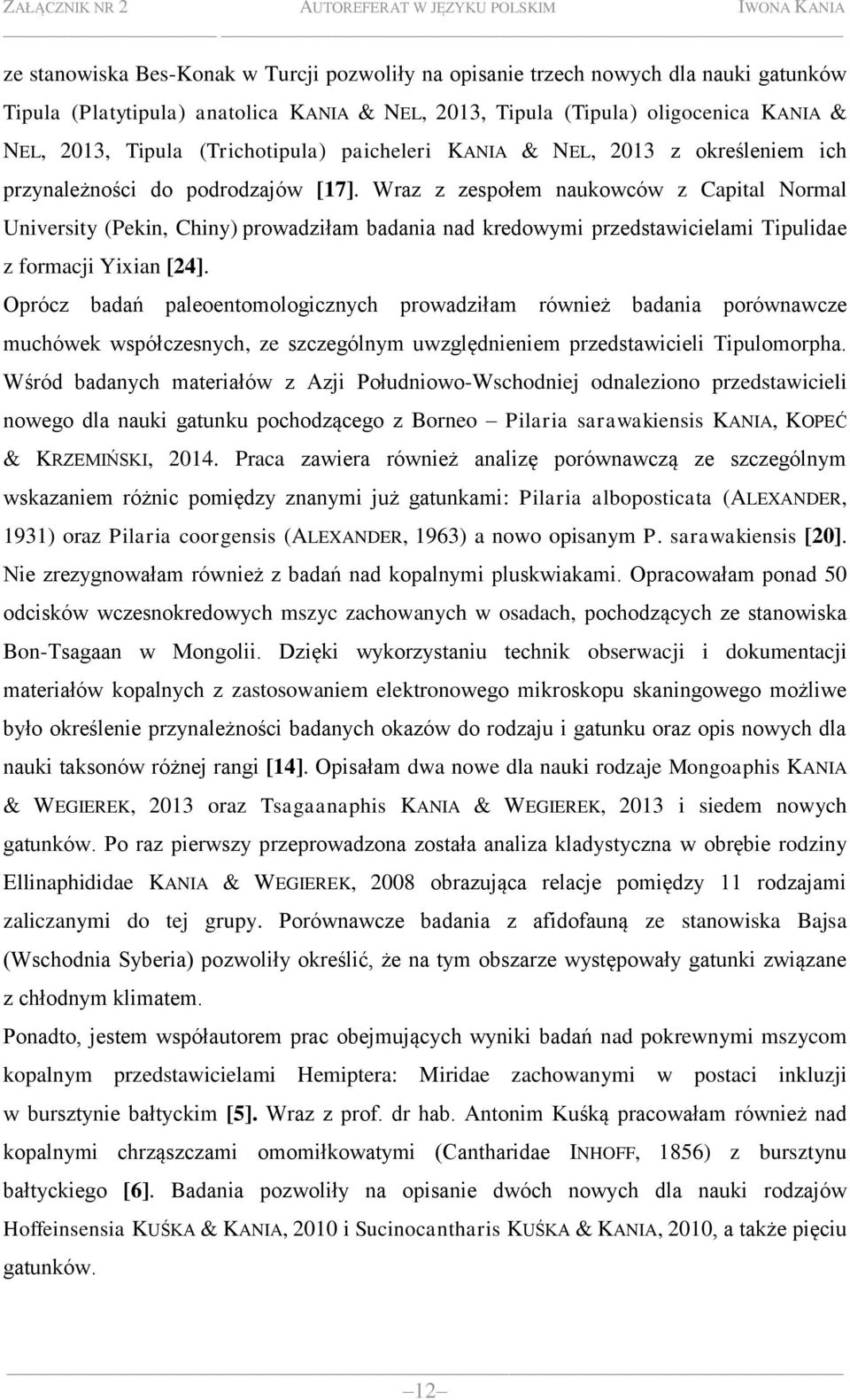 Wraz z zespołem naukowców z Capital Normal University (Pekin, Chiny) prowadziłam badania nad kredowymi przedstawicielami Tipulidae z formacji Yixian [24].