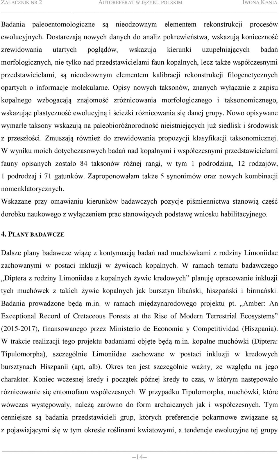 kopalnych, lecz także współczesnymi przedstawicielami, są nieodzownym elementem kalibracji rekonstrukcji filogenetycznych opartych o informacje molekularne.