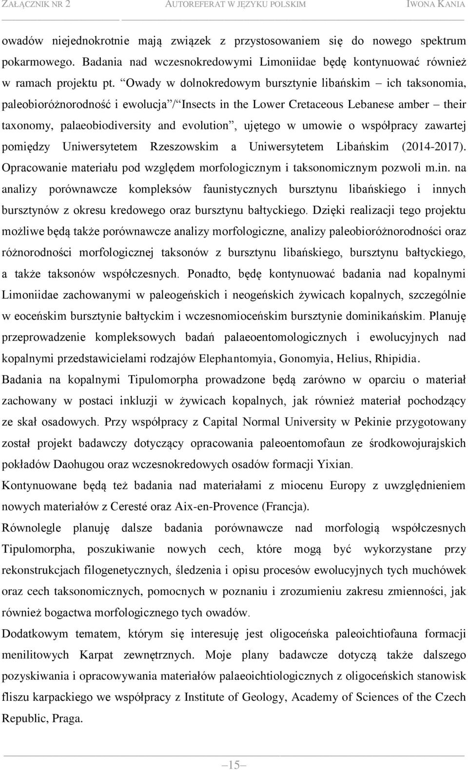 umowie o współpracy zawartej pomiędzy Uniwersytetem Rzeszowskim a Uniwersytetem Libańskim (2014-2017). Opracowanie materiału pod względem morfologicznym i taksonomicznym pozwoli m.in.