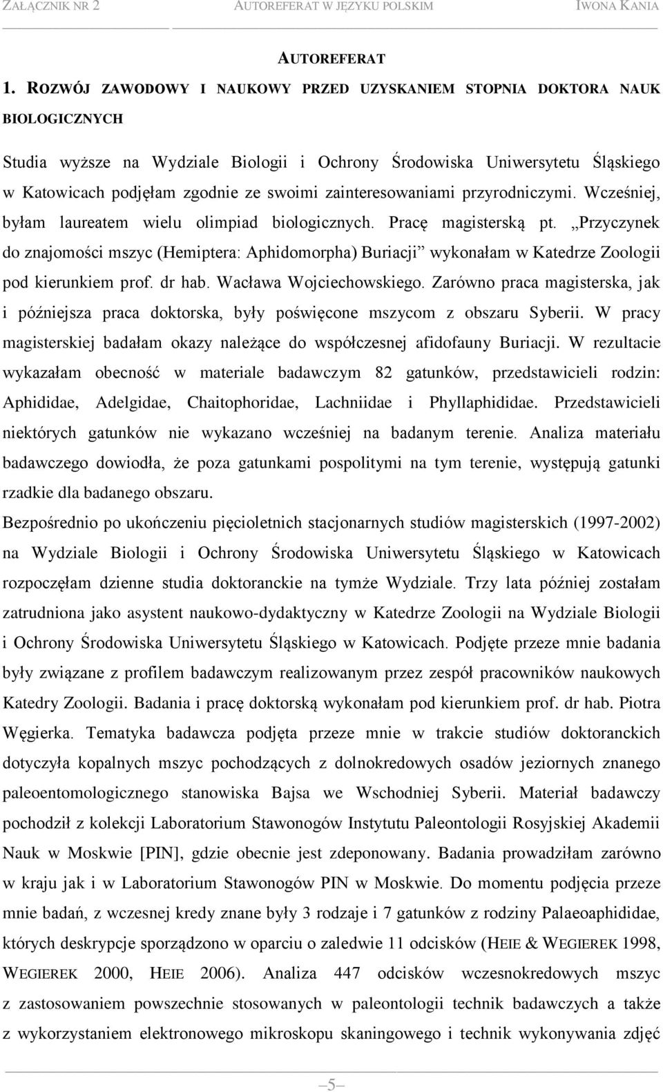 zainteresowaniami przyrodniczymi. Wcześniej, byłam laureatem wielu olimpiad biologicznych. Pracę magisterską pt.