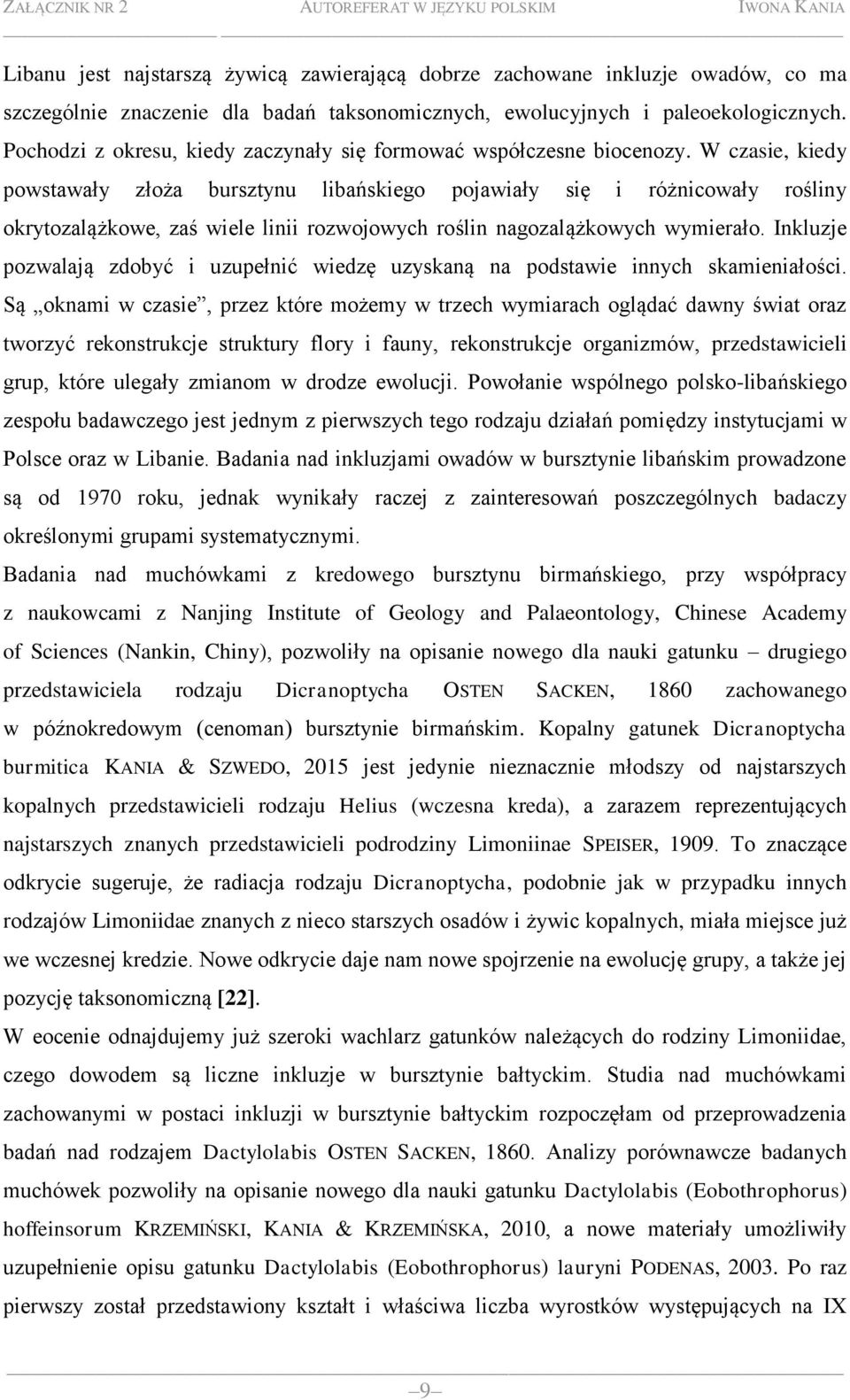 W czasie, kiedy powstawały złoża bursztynu libańskiego pojawiały się i różnicowały rośliny okrytozalążkowe, zaś wiele linii rozwojowych roślin nagozalążkowych wymierało.