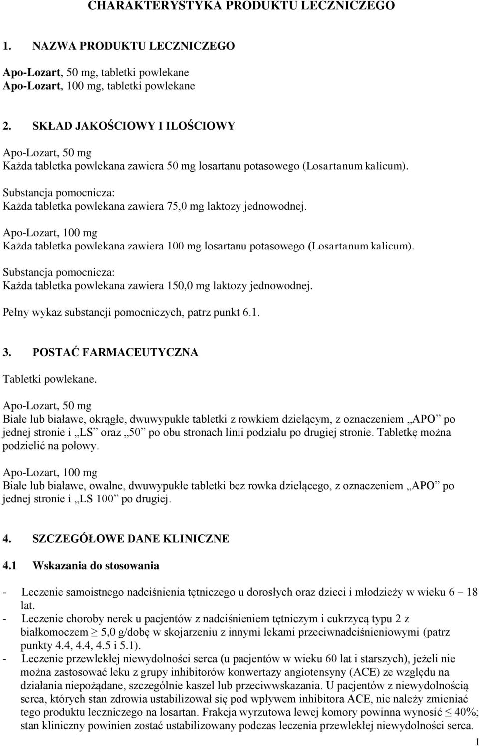 Substancja pomocnicza: Każda tabletka powlekana zawiera 75,0 mg laktozy jednowodnej. Apo-Lozart, 100 mg Każda tabletka powlekana zawiera 100 mg losartanu potasowego (Losartanum kalicum).