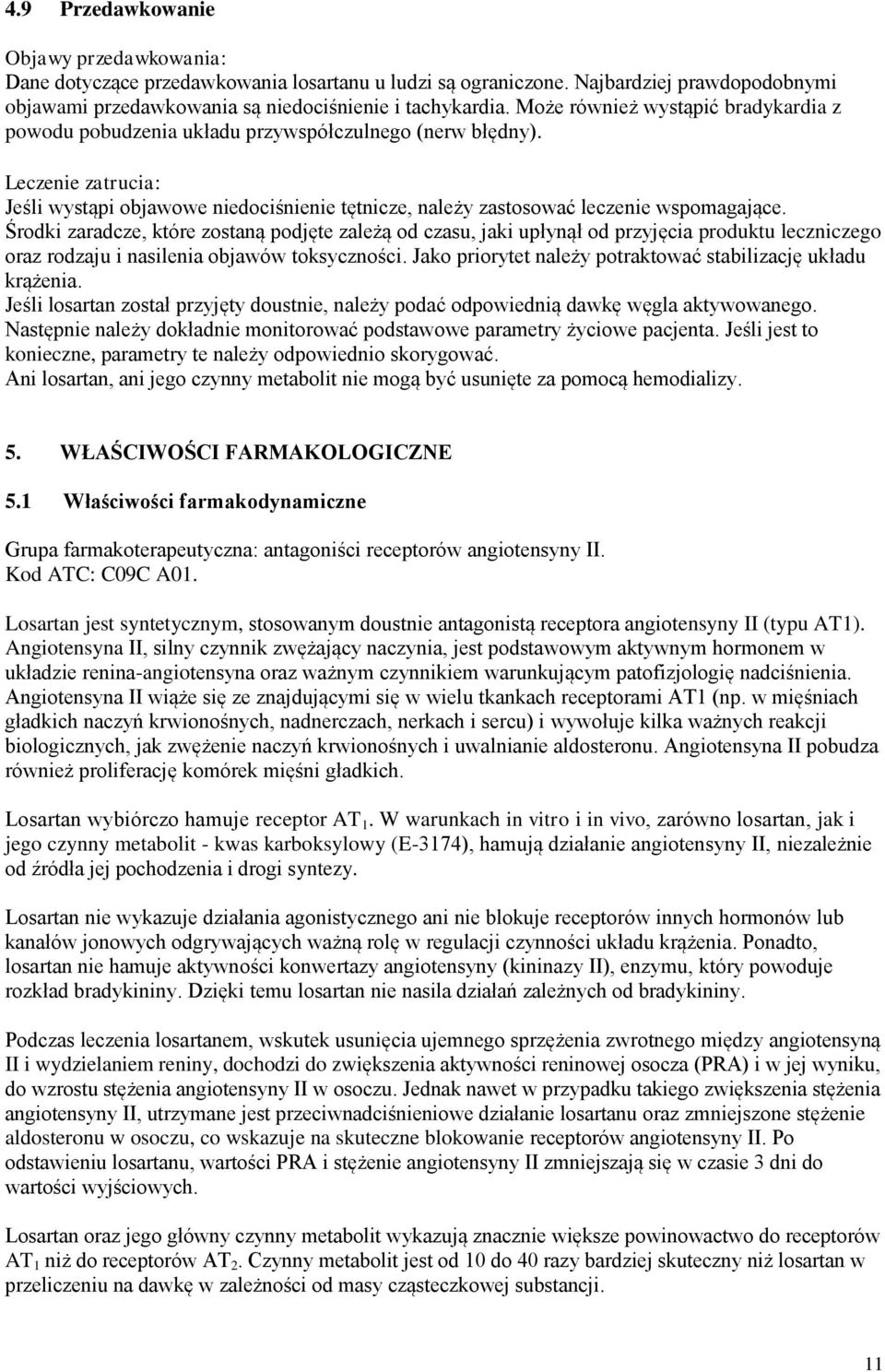 Leczenie zatrucia: Jeśli wystąpi objawowe niedociśnienie tętnicze, należy zastosować leczenie wspomagające.
