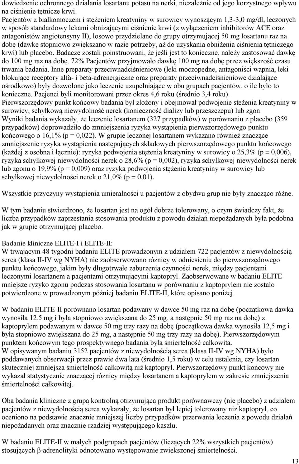 angiotensyny II), losowo przydzielano do grupy otrzymującej 50 mg losartanu raz na dobę (dawkę stopniowo zwiększano w razie potrzeby, aż do uzyskania obniżenia ciśnienia tętniczego krwi) lub placebo.