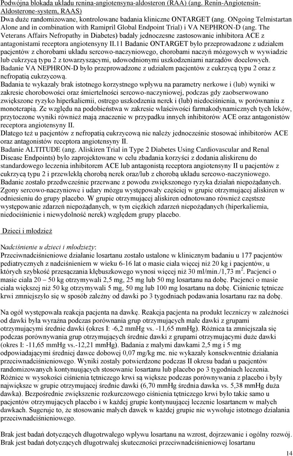 The Veterans Affairs Nefropathy in Diabetes) badały jednoczesne zastosowanie inhibitora ACE z antagonistami receptora angiotensyny II.
