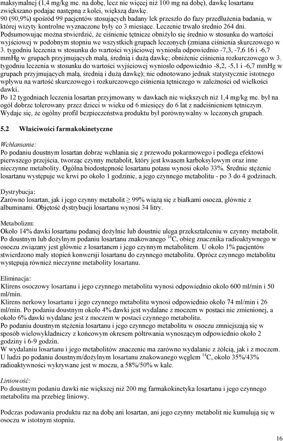 Podsumowując można stwierdzić, że ciśnienie tętnicze obniżyło się średnio w stosunku do wartości wyjściowej w podobnym stopniu we wszystkich grupach leczonych (zmiana ciśnienia skurczowego w 3.