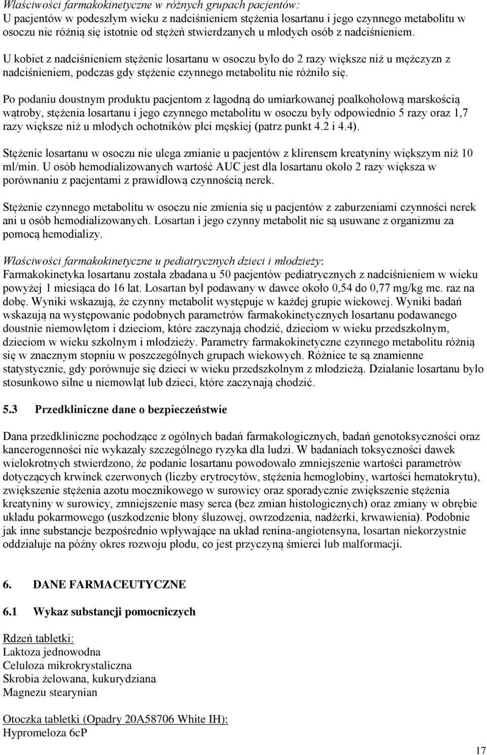 U kobiet z nadciśnieniem stężenie losartanu w osoczu było do 2 razy większe niż u mężczyzn z nadciśnieniem, podczas gdy stężenie czynnego metabolitu nie różniło się.