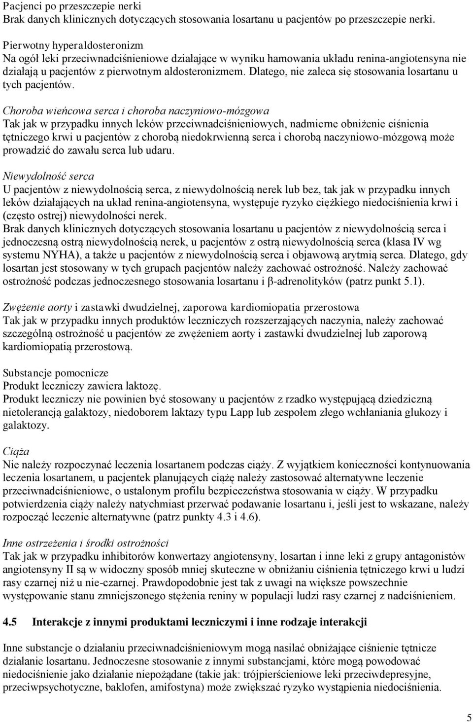 Dlatego, nie zaleca się stosowania losartanu u tych pacjentów.