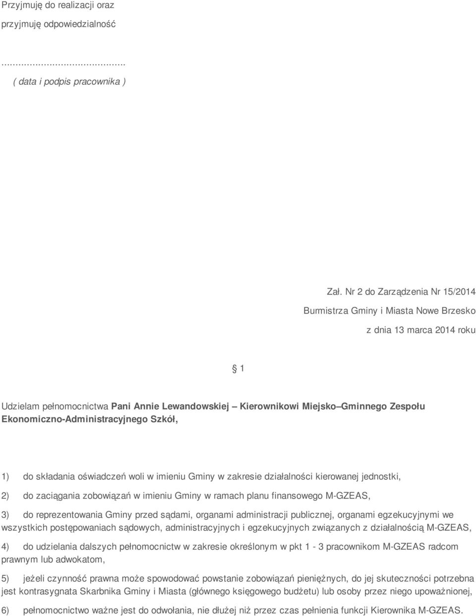 w ramach planu finansowego M-GZEAS, wszystkich postępowaniach sądowych, administracyjnych i egzekucyjnych związanych z działalnością M-GZEAS, 4) do udzielania dalszych pełnomocnictw w zakresie