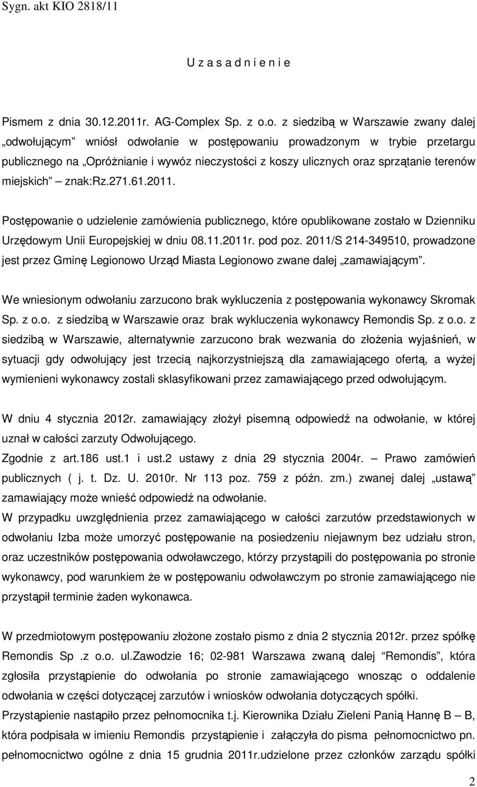 o. z siedzibą w Warszawie zwany dalej odwołującym wniósł odwołanie w postępowaniu prowadzonym w trybie przetargu publicznego na Opróżnianie i wywóz nieczystości z koszy ulicznych oraz sprzątanie