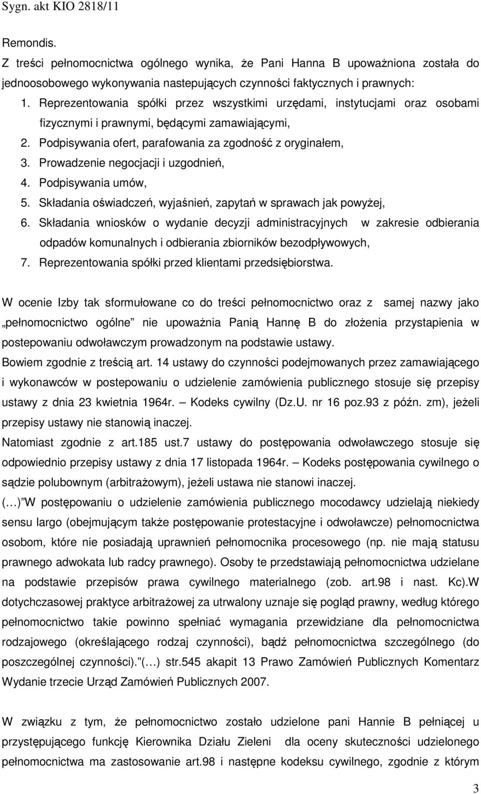 Prowadzenie negocjacji i uzgodnień, 4. Podpisywania umów, 5. Składania oświadczeń, wyjaśnień, zapytań w sprawach jak powyżej, 6.