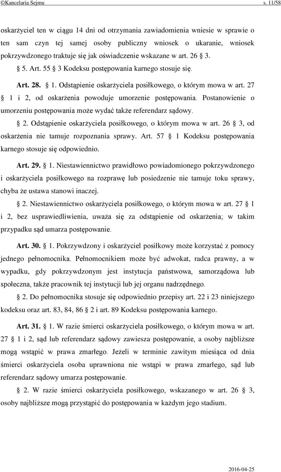 wskazane w art. 26 3. 5. Art. 55 3 Kodeksu postępowania karnego stosuje się. Art. 28. 1. Odstąpienie oskarżyciela posiłkowego, o którym mowa w art.