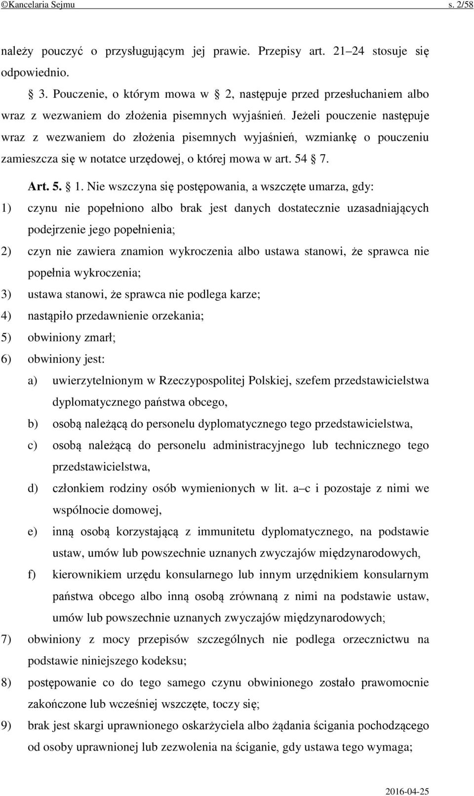 Jeżeli pouczenie następuje wraz z wezwaniem do złożenia pisemnych wyjaśnień, wzmiankę o pouczeniu zamieszcza się w notatce urzędowej, o której mowa w art. 54 7. Art. 5. 1.