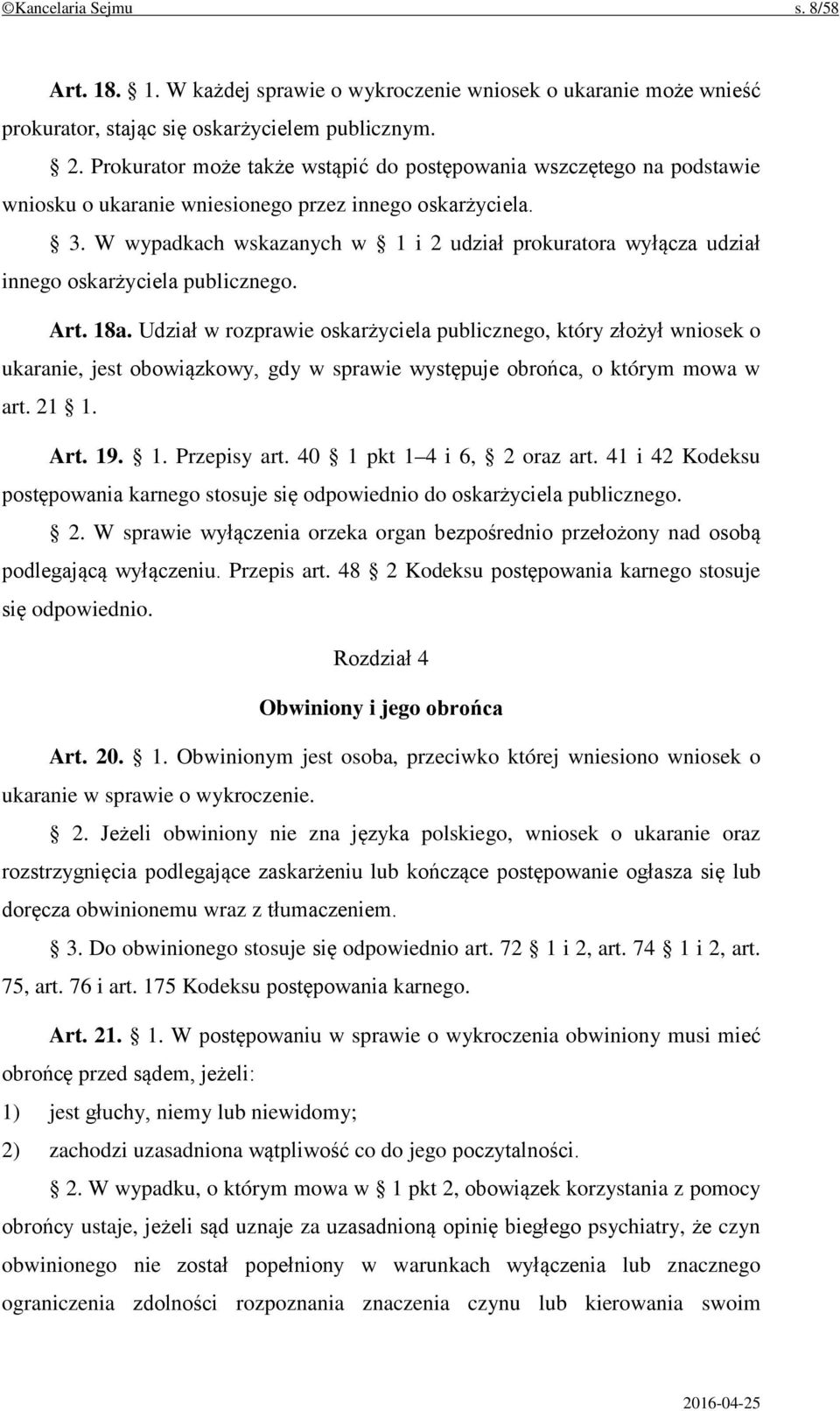 W wypadkach wskazanych w 1 i 2 udział prokuratora wyłącza udział innego oskarżyciela publicznego. Art. 18a.