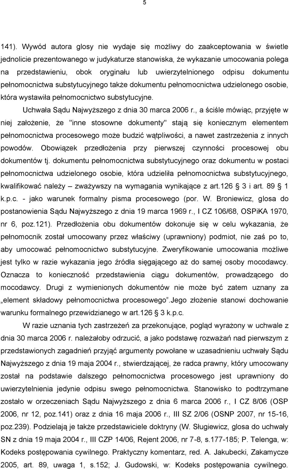 uwierzytelnionego odpisu dokumentu pełnomocnictwa substytucyjnego także dokumentu pełnomocnictwa udzielonego osobie, która wystawiła pełnomocnictwo substytucyjne.