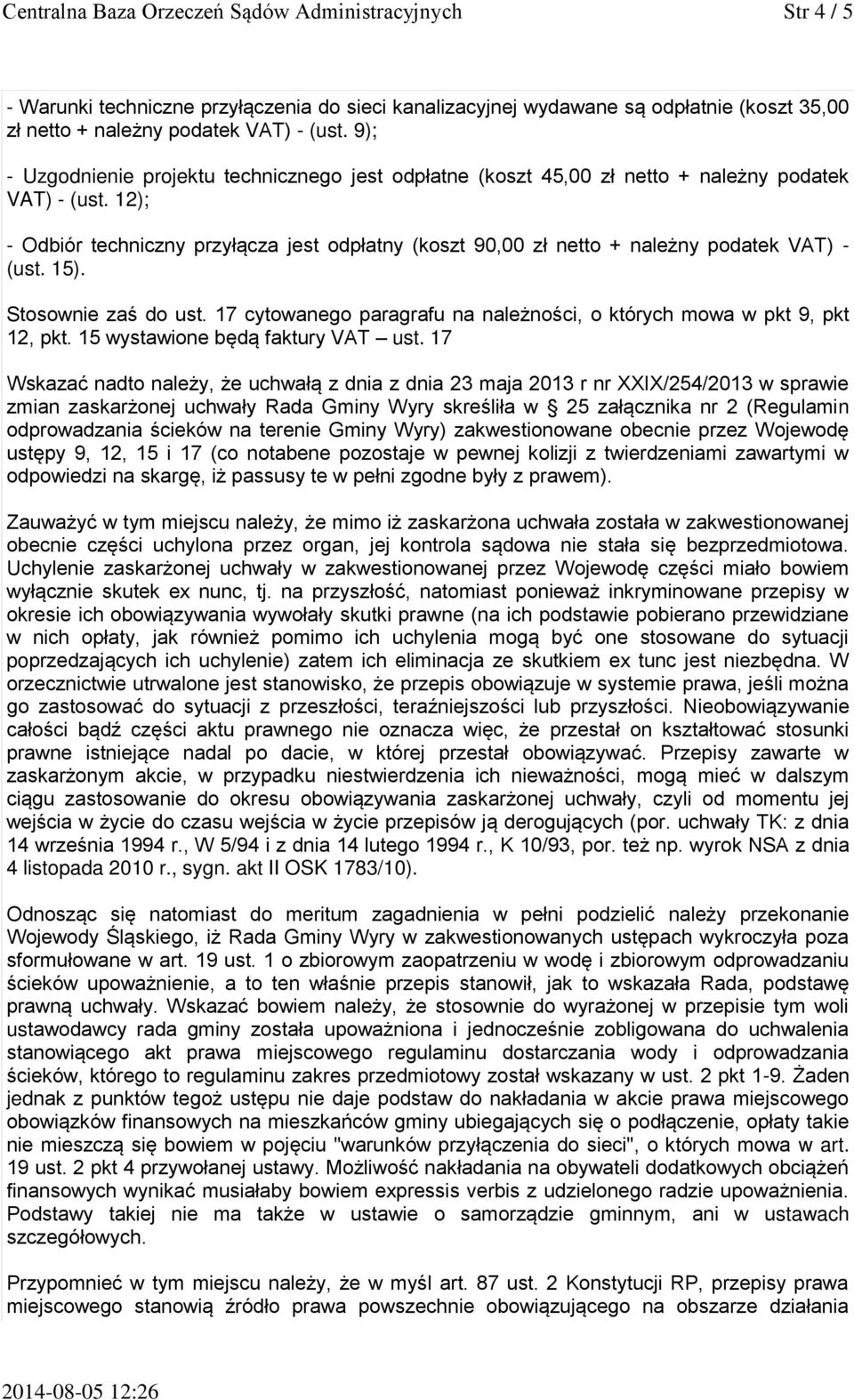 12); - Odbiór techniczny przyłącza jest odpłatny (koszt 90,00 zł netto + należny podatek VAT) - (ust. 15). Stosownie zaś do ust.