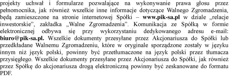 pl. Wszelkie dokumenty przesyłane przez Akcjonariusza do Spółki lub przedkładane Walnemu Zgromadzeniu, które w oryginale sporządzone zostały w języku innym niż język polski, powinny być