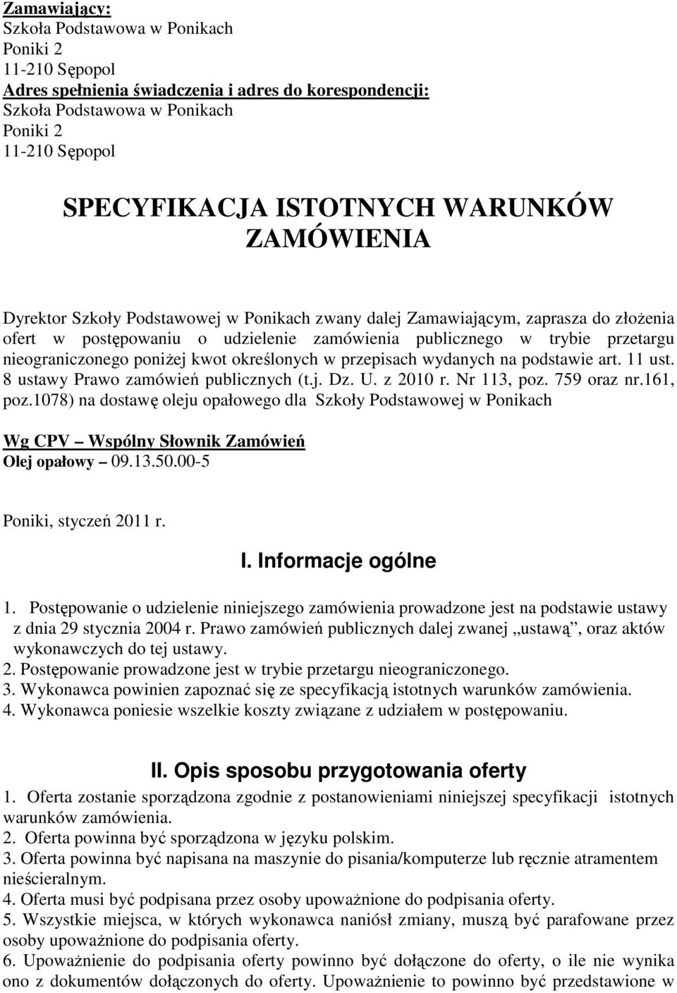 poniżej kwot określonych w przepisach wydanych na podstawie art. 11 ust. 8 ustawy Prawo zamówień publicznych (t.j. Dz. U. z 2010 r. Nr 113, poz. 759 oraz nr.161, poz.