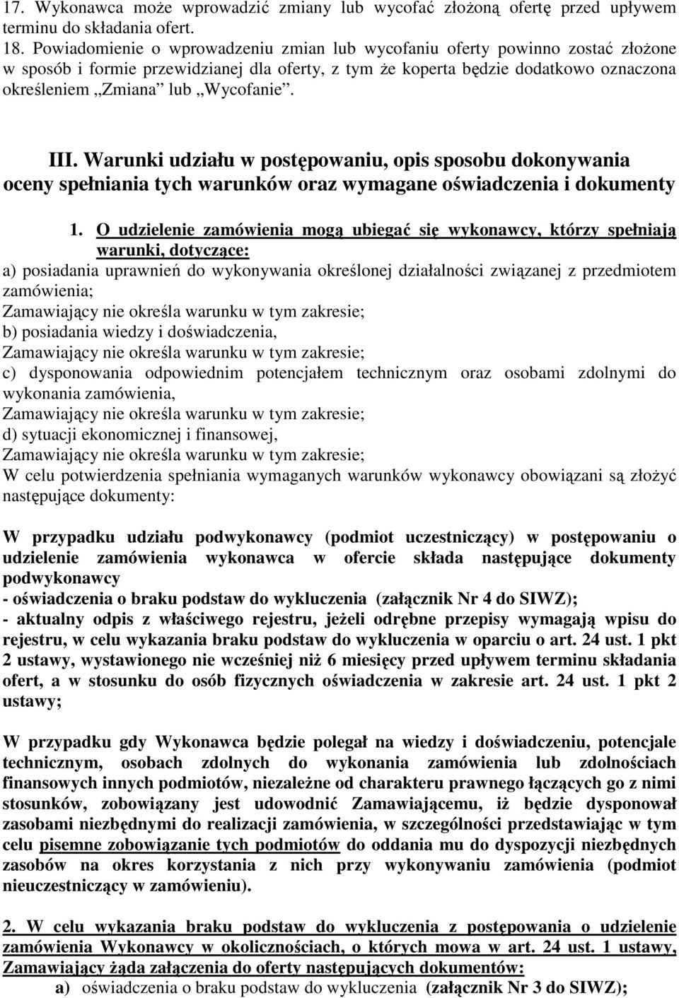 III. Warunki udziału w postępowaniu, opis sposobu dokonywania oceny spełniania tych warunków oraz wymagane oświadczenia i dokumenty 1.