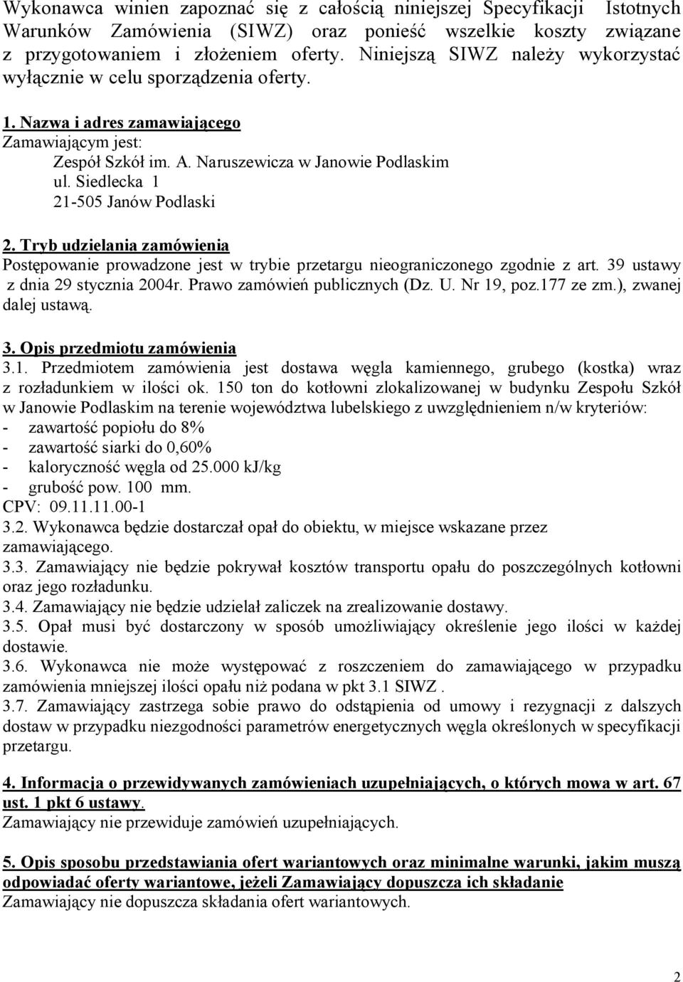 Siedlecka 1 21-505 Janów Podlaski 2. Tryb udzielania zamówienia Postępowanie prowadzone jest w trybie przetargu nieograniczonego zgodnie z art. 39 ustawy z dnia 29 stycznia 2004r.