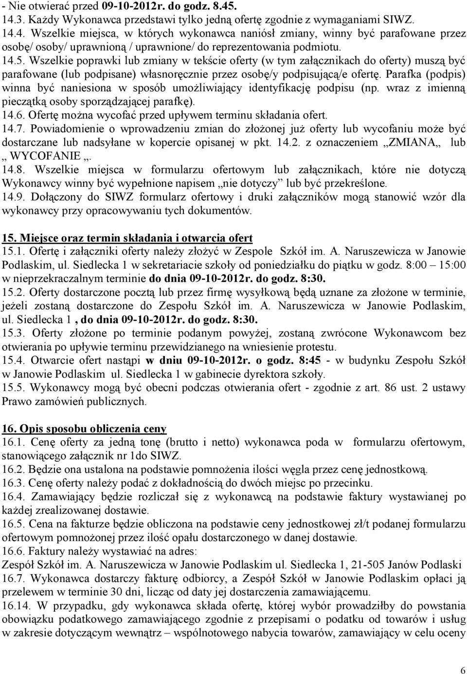 Parafka (podpis) winna być naniesiona w sposób umożliwiający identyfikację podpisu (np. wraz z imienną pieczątką osoby sporządzającej parafkę). 14.6.