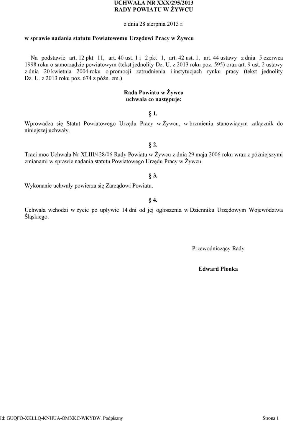 2 ustawy z dnia 20 kwietnia 2004 roku o promocji zatrudnienia i instytucjach rynku pracy (tekst jednolity Dz. U. z 2013 roku poz. 674 z późn. zm.) Rada Powiatu w Żywcu uchwala co następuje: 1.