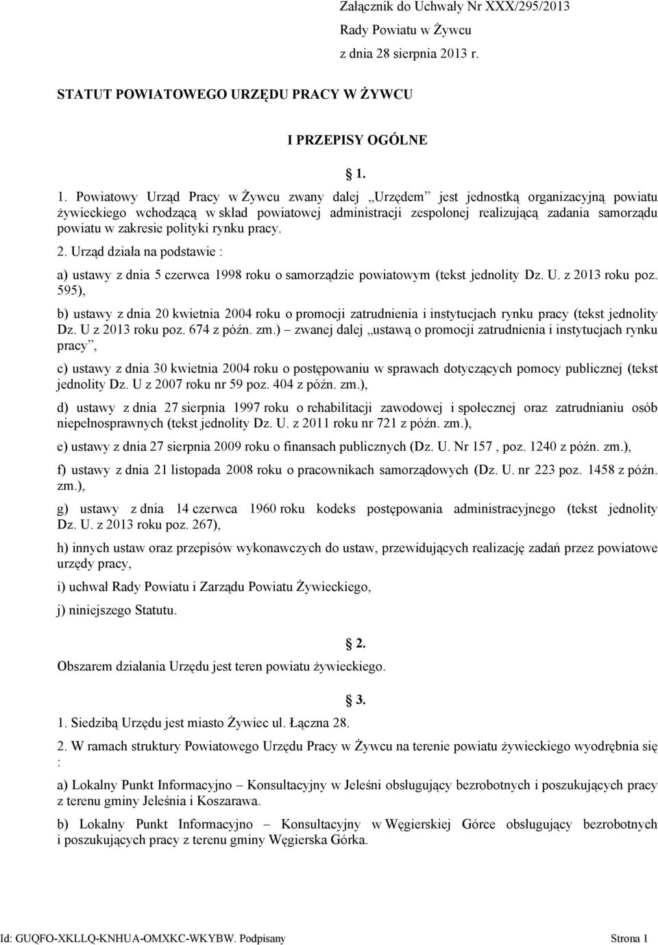 zakresie polityki rynku pracy. 2. Urząd działa na podstawie : a) ustawy z dnia 5 czerwca 1998 roku o samorządzie powiatowym (tekst jednolity Dz. U. z 2013 roku poz.