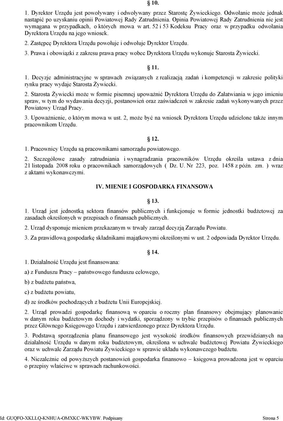 Zastępcę Dyrektora Urzędu powołuje i odwołuje Dyrektor Urzędu. 3. Prawa i obowiązki z zakresu prawa pracy wobec Dyrektora Urzędu wykonuje Starosta Żywiecki. 11