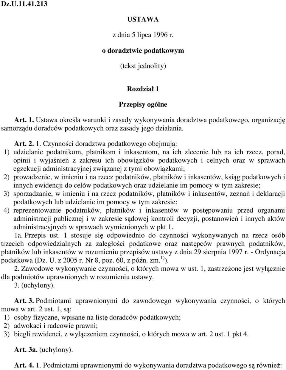 Czynności doradztwa podatkowego obejmują: 1) udzielanie podatnikom, płatnikom i inkasentom, na ich zlecenie lub na ich rzecz, porad, opinii i wyjaśnień z zakresu ich obowiązków podatkowych i celnych