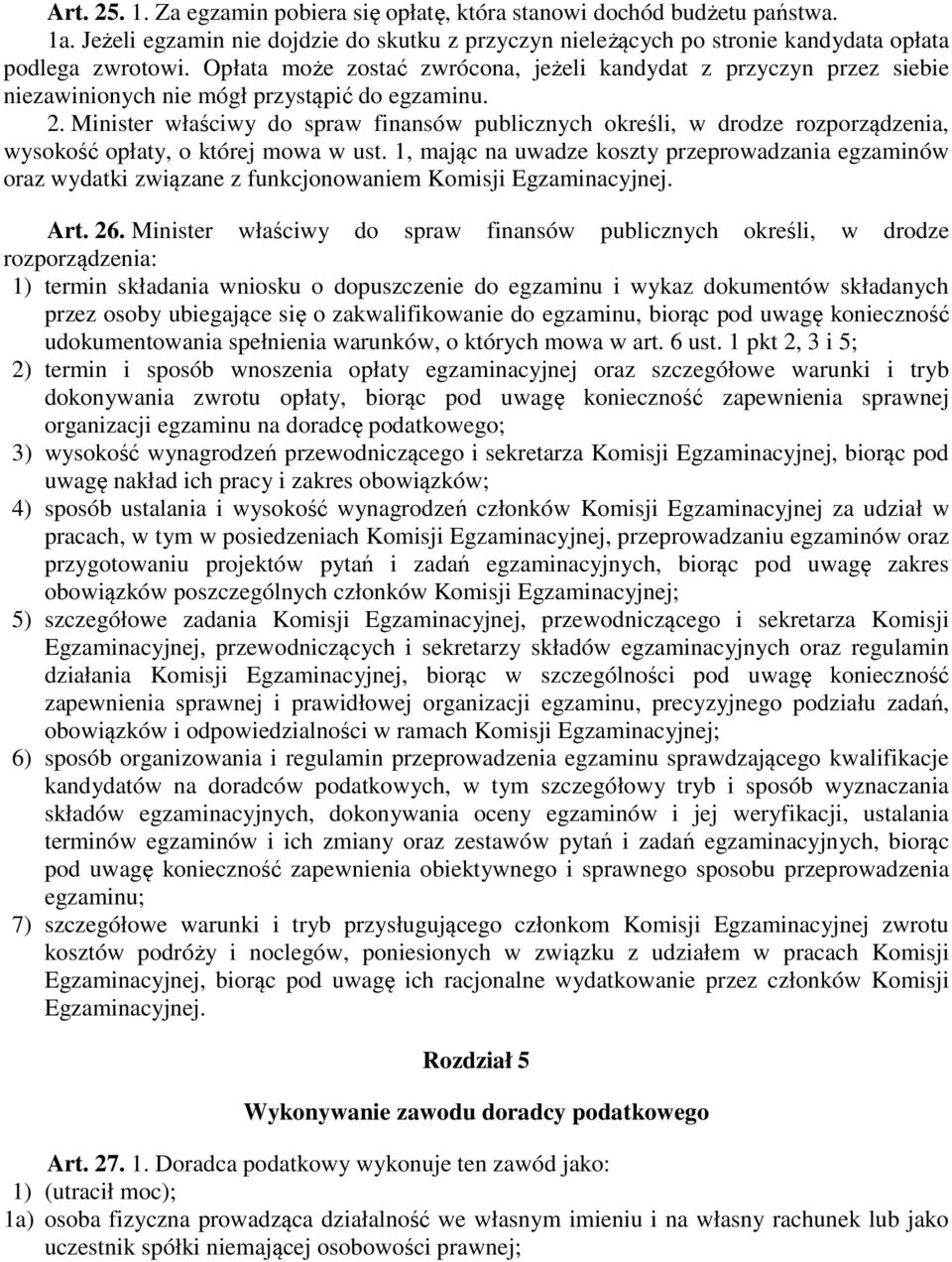 Minister właściwy do spraw finansów publicznych określi, w drodze rozporządzenia, wysokość opłaty, o której mowa w ust.