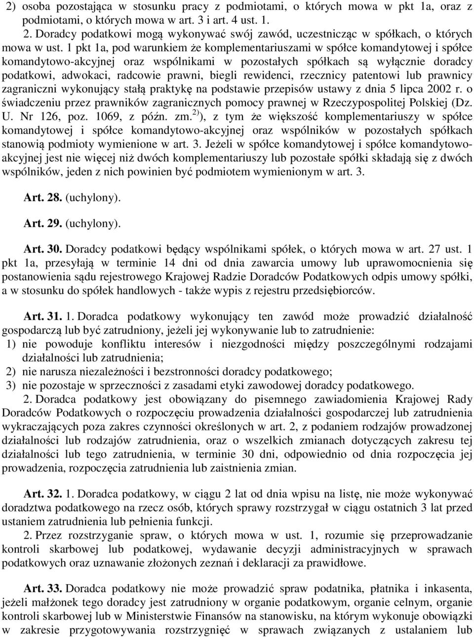 1 pkt 1a, pod warunkiem że komplementariuszami w spółce komandytowej i spółce komandytowo-akcyjnej oraz wspólnikami w pozostałych spółkach są wyłącznie doradcy podatkowi, adwokaci, radcowie prawni,