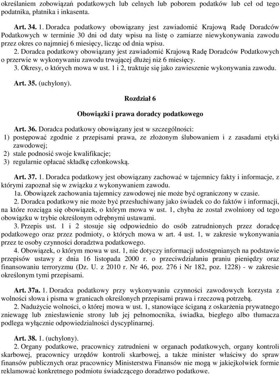 dnia wpisu. 2. Doradca podatkowy obowiązany jest zawiadomić Krajową Radę Doradców Podatkowych o przerwie w wykonywaniu zawodu trwającej dłużej niż 6 miesięcy. 3. Okresy, o których mowa w ust.