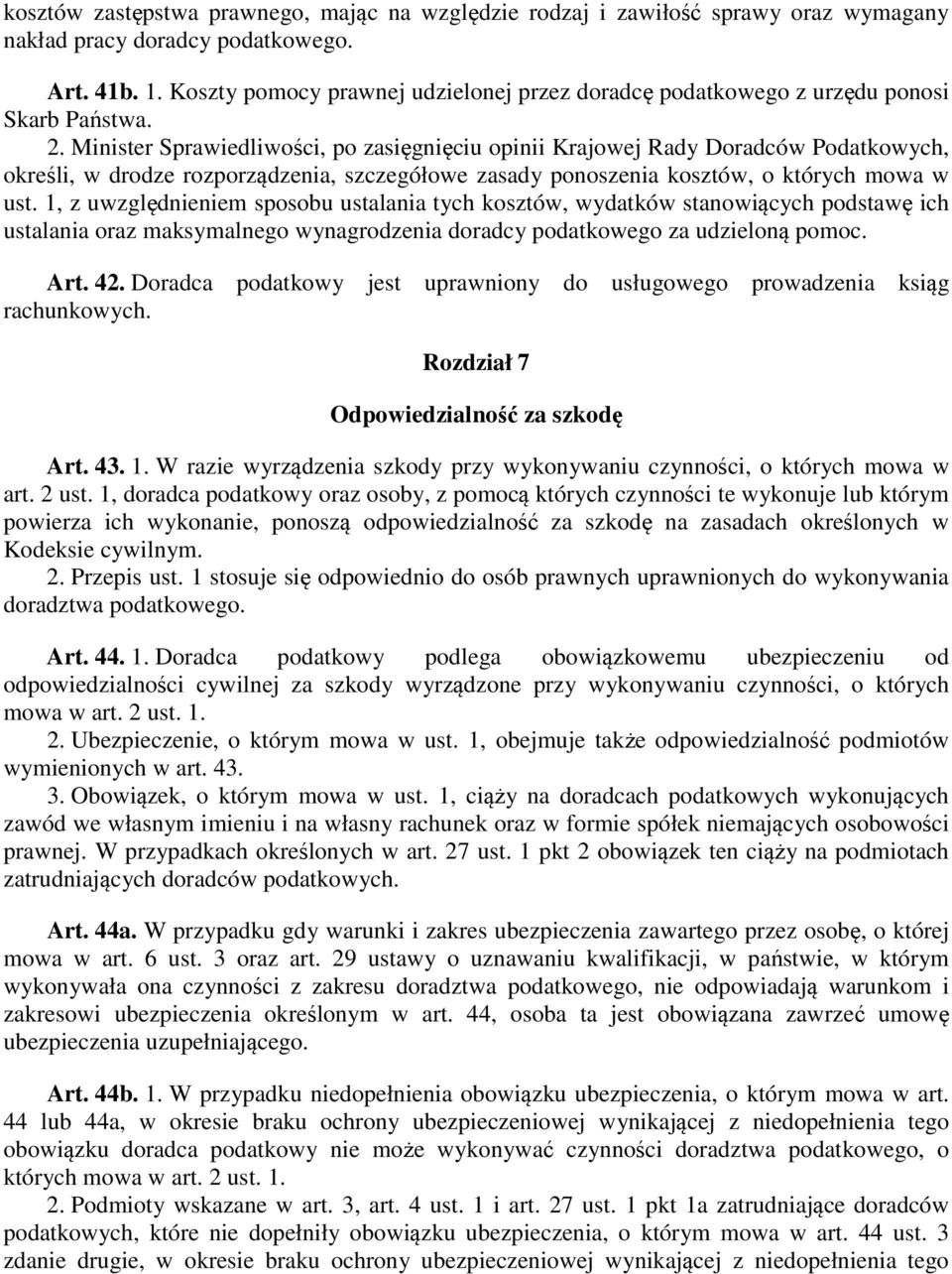 Minister Sprawiedliwości, po zasięgnięciu opinii Krajowej Rady Doradców Podatkowych, określi, w drodze rozporządzenia, szczegółowe zasady ponoszenia kosztów, o których mowa w ust.