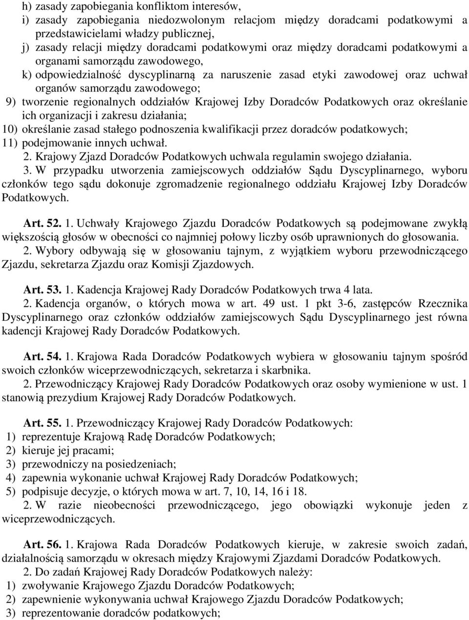 tworzenie regionalnych oddziałów Krajowej Izby Doradców Podatkowych oraz określanie ich organizacji i zakresu działania; 10) określanie zasad stałego podnoszenia kwalifikacji przez doradców