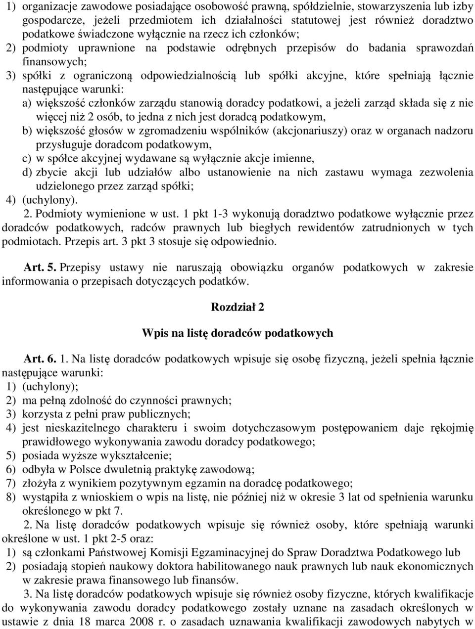 spełniają łącznie następujące warunki: a) większość członków zarządu stanowią doradcy podatkowi, a jeżeli zarząd składa się z nie więcej niż 2 osób, to jedna z nich jest doradcą podatkowym, b)