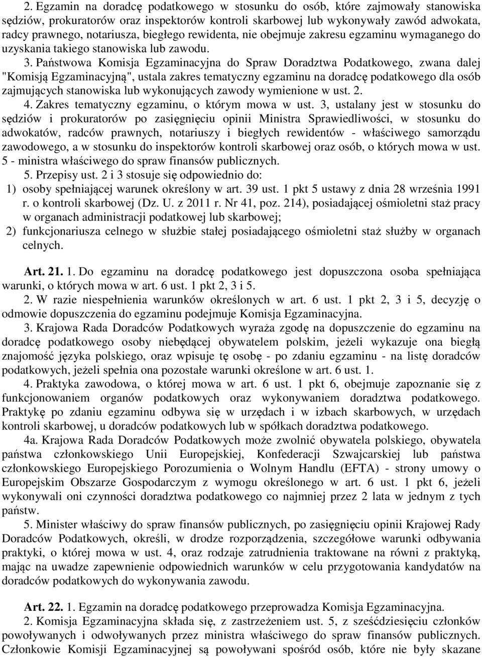 Państwowa Komisja Egzaminacyjna do Spraw Doradztwa Podatkowego, zwana dalej "Komisją Egzaminacyjną", ustala zakres tematyczny egzaminu na doradcę podatkowego dla osób zajmujących stanowiska lub