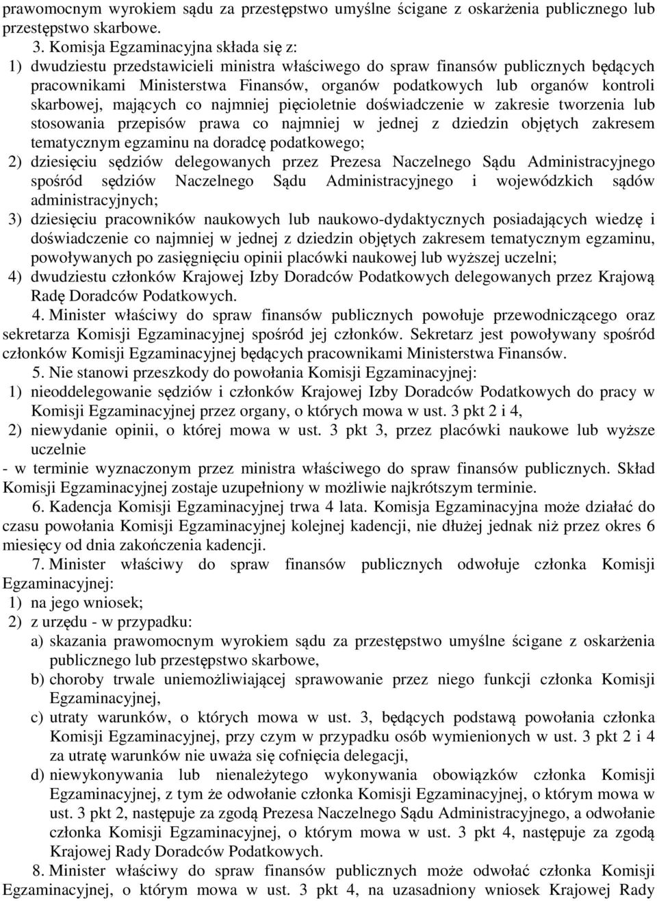 kontroli skarbowej, mających co najmniej pięcioletnie doświadczenie w zakresie tworzenia lub stosowania przepisów prawa co najmniej w jednej z dziedzin objętych zakresem tematycznym egzaminu na