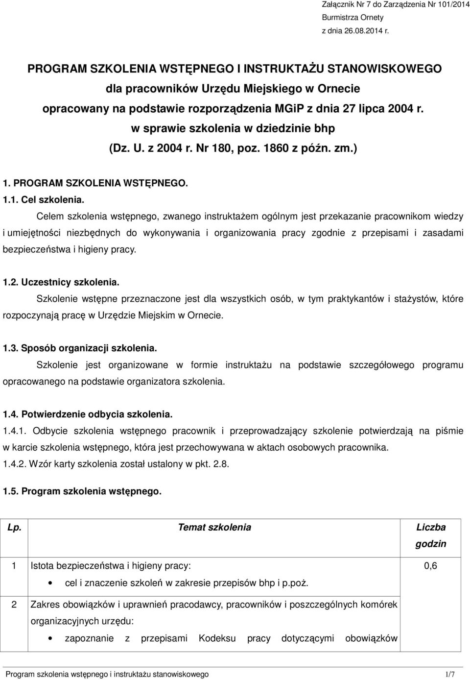 w sprawie szkolenia w dziedzinie bhp (Dz. U. z 2004 r. Nr 180, poz. 1860 z późn. zm.) 1. PROGRAM SZKOLENIA WSTĘPNEGO. 1.1. Cel szkolenia.