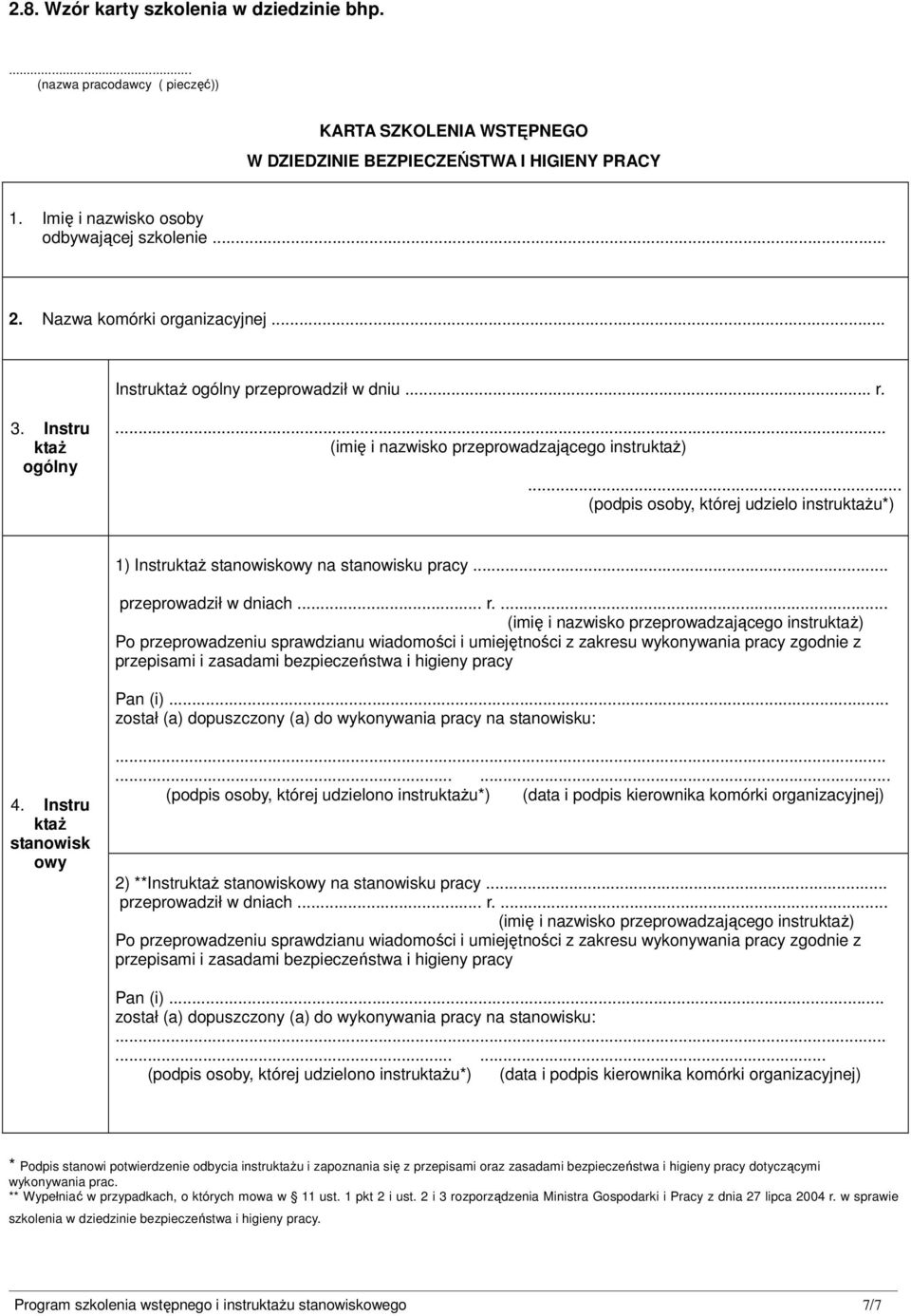 .. (podpis osoby, której udzielo instruktaŝu*) 1) InstruktaŜ stanowiskowy na stanowisku pracy... przeprowadził w dniach... r.