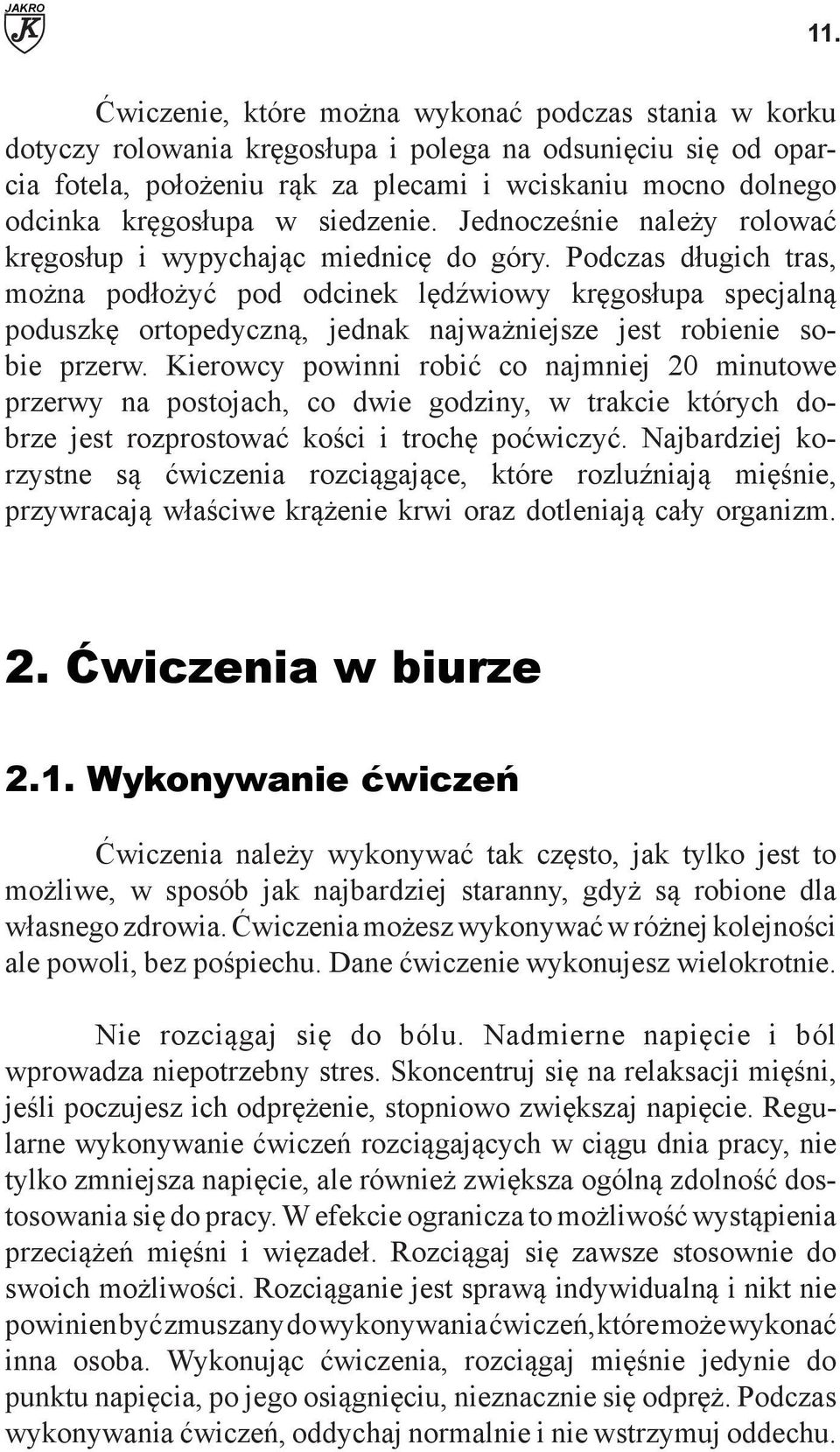 w siedzenie. Jednocześnie należy rolować kręgosłup i wypychając miednicę do góry.