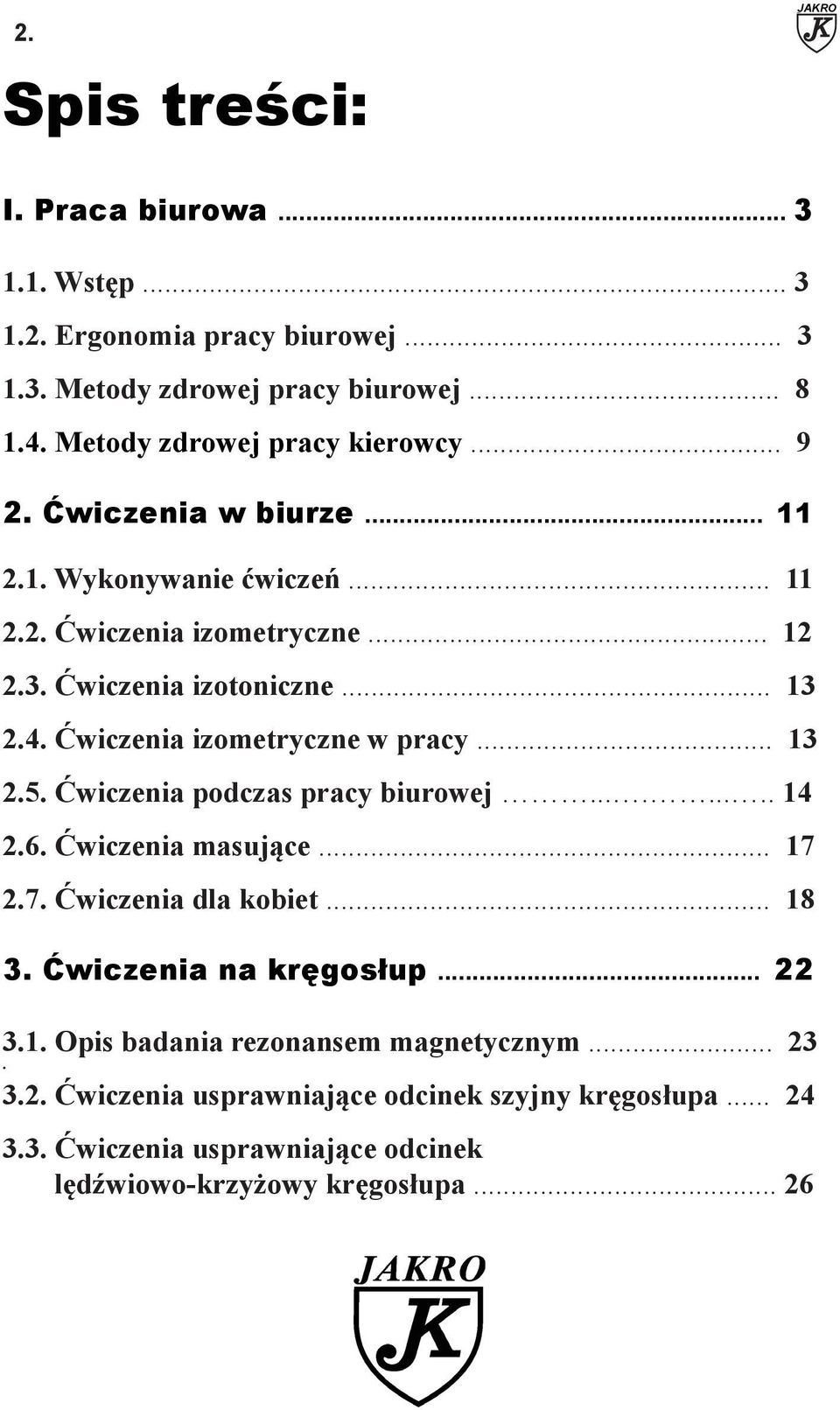 Ćwiczenia izometryczne w pracy... 13 2.5. Ćwiczenia podczas pracy biurowej......... 14 2.6. Ćwiczenia masujące... 17 2.7. Ćwiczenia dla kobiet... 18 3.