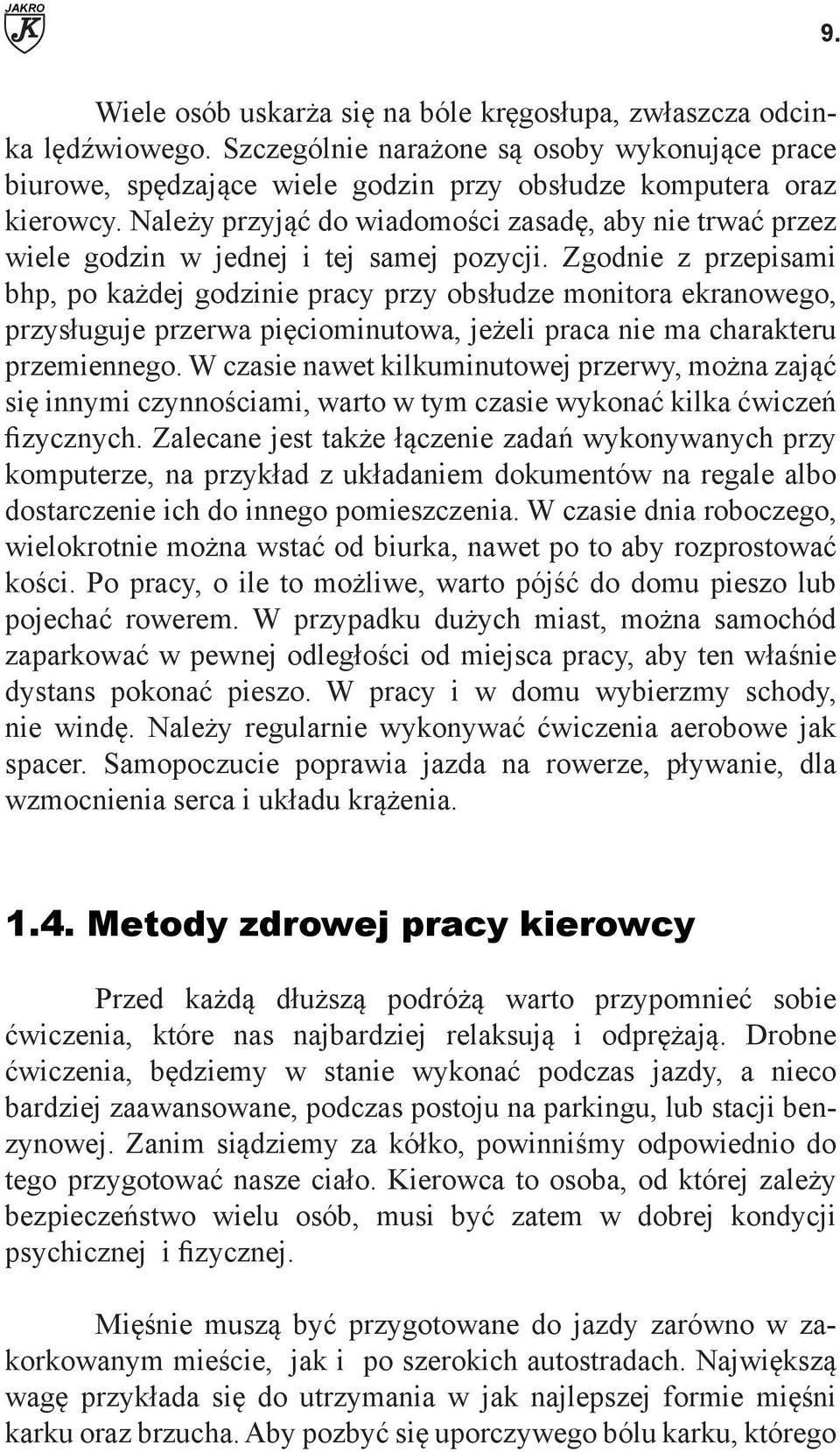 Należy przyjąć do wiadomości zasadę, aby nie trwać przez wiele godzin w jednej i tej samej pozycji.