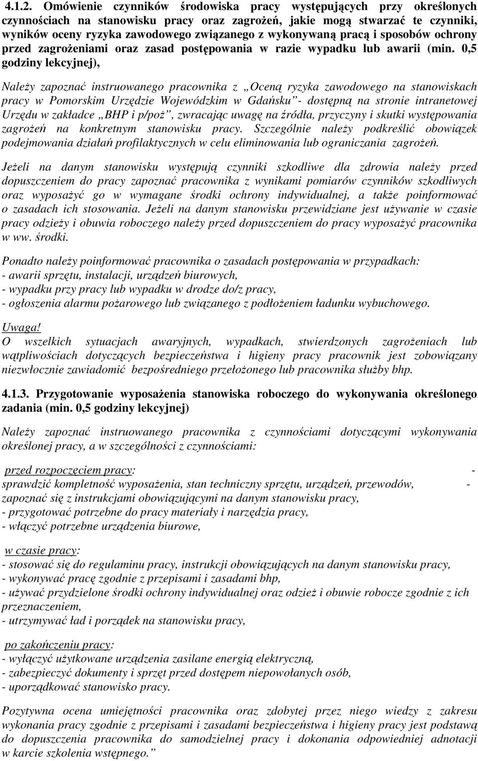 wykonywaną pracą i sposobów ochrony przed zagrożeniami oraz zasad postępowania w razie wypadku lub awarii (min.