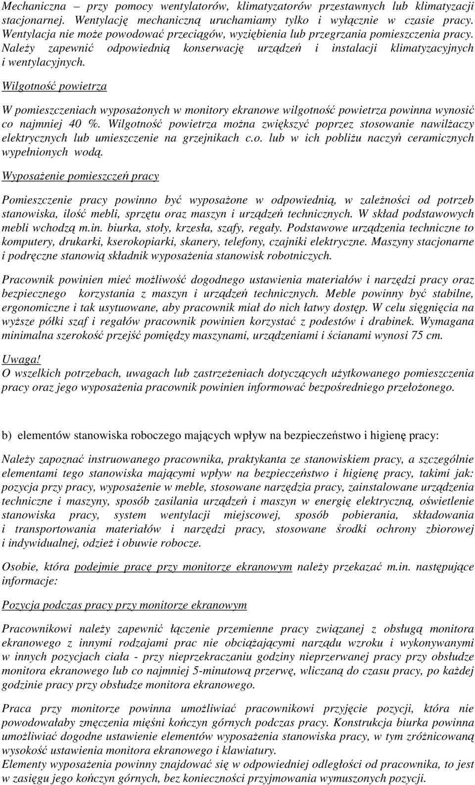 Wilgotność powietrza W pomieszczeniach wyposażonych w monitory ekranowe wilgotność powietrza powinna wynosić co najmniej 40 %.