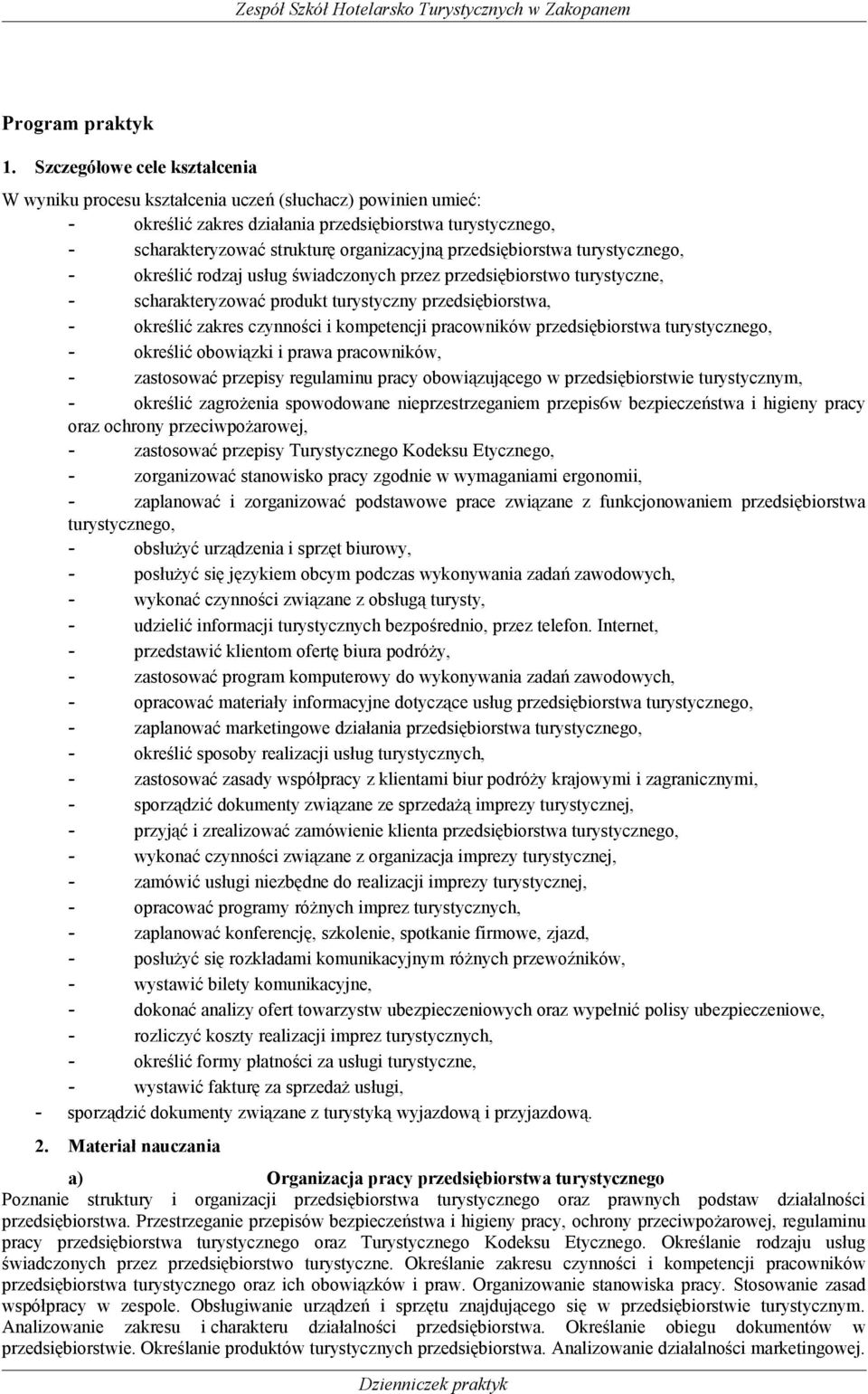 przedsiębiorstwa turystycznego, - określić rodzaj usług świadczonych przez przedsiębiorstwo turystyczne, - scharakteryzować produkt turystyczny przedsiębiorstwa, - określić zakres czynności i