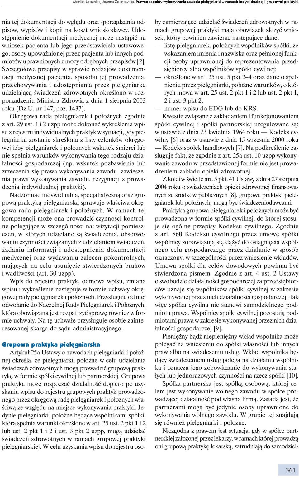 Udostępnienie dokumentacji medycznej może nastąpić na wniosek pacjenta lub jego przedstawiciela ustawowego, osoby upoważnionej przez pacjenta lub innych podmiotów uprawnionych z mocy odrębnych
