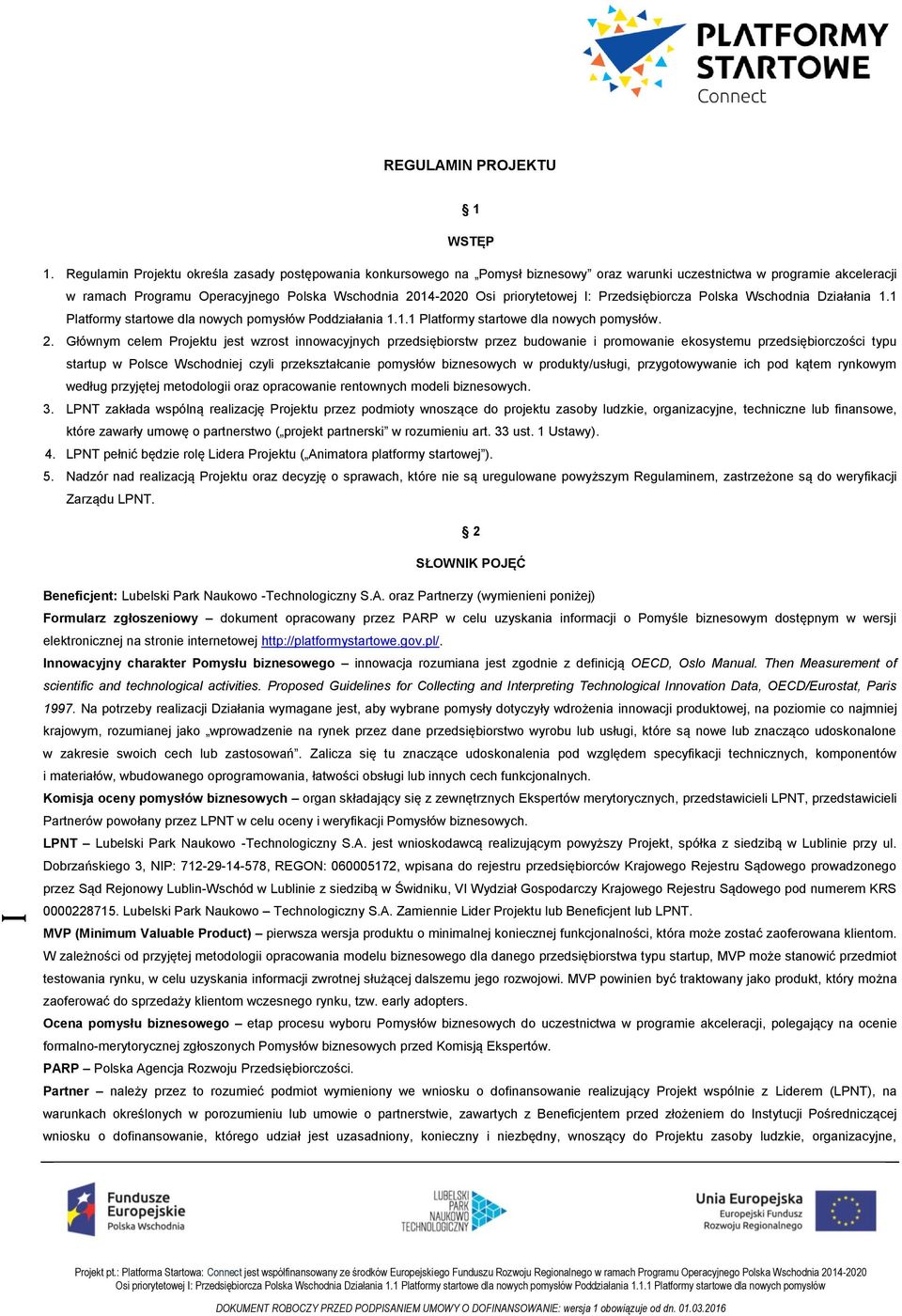 priorytetowej I: Przedsiębiorcza Polska Wschodnia Działania 1.1 Platformy startowe dla nowych pomysłów Poddziałania 1.1.1 Platformy startowe dla nowych pomysłów. 2.