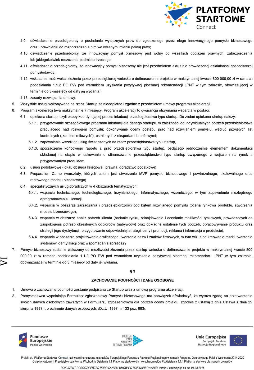 oświadczenie przedsiębiorcy, że innowacyjny pomysł biznesowy nie jest przedmiotem aktualnie prowadzonej działalności gospodarczej pomysłodawcy; 4.12.