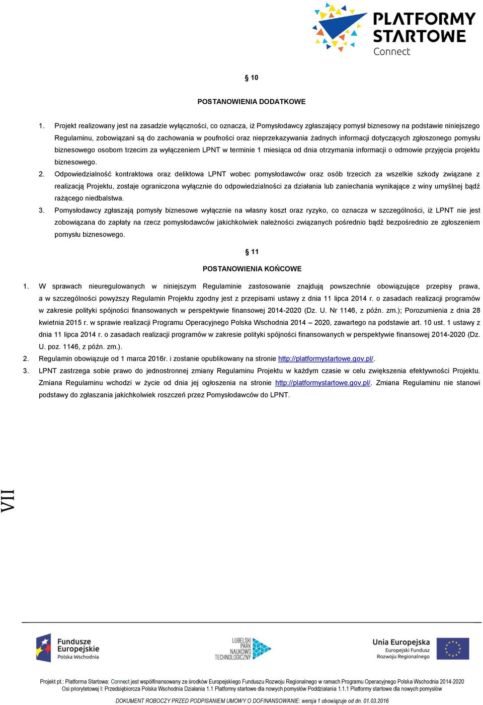 nieprzekazywania żadnych informacji dotyczących zgłoszonego pomysłu biznesowego osobom trzecim za wyłączeniem LPNT w terminie 1 miesiąca od dnia otrzymania informacji o odmowie przyjęcia projektu