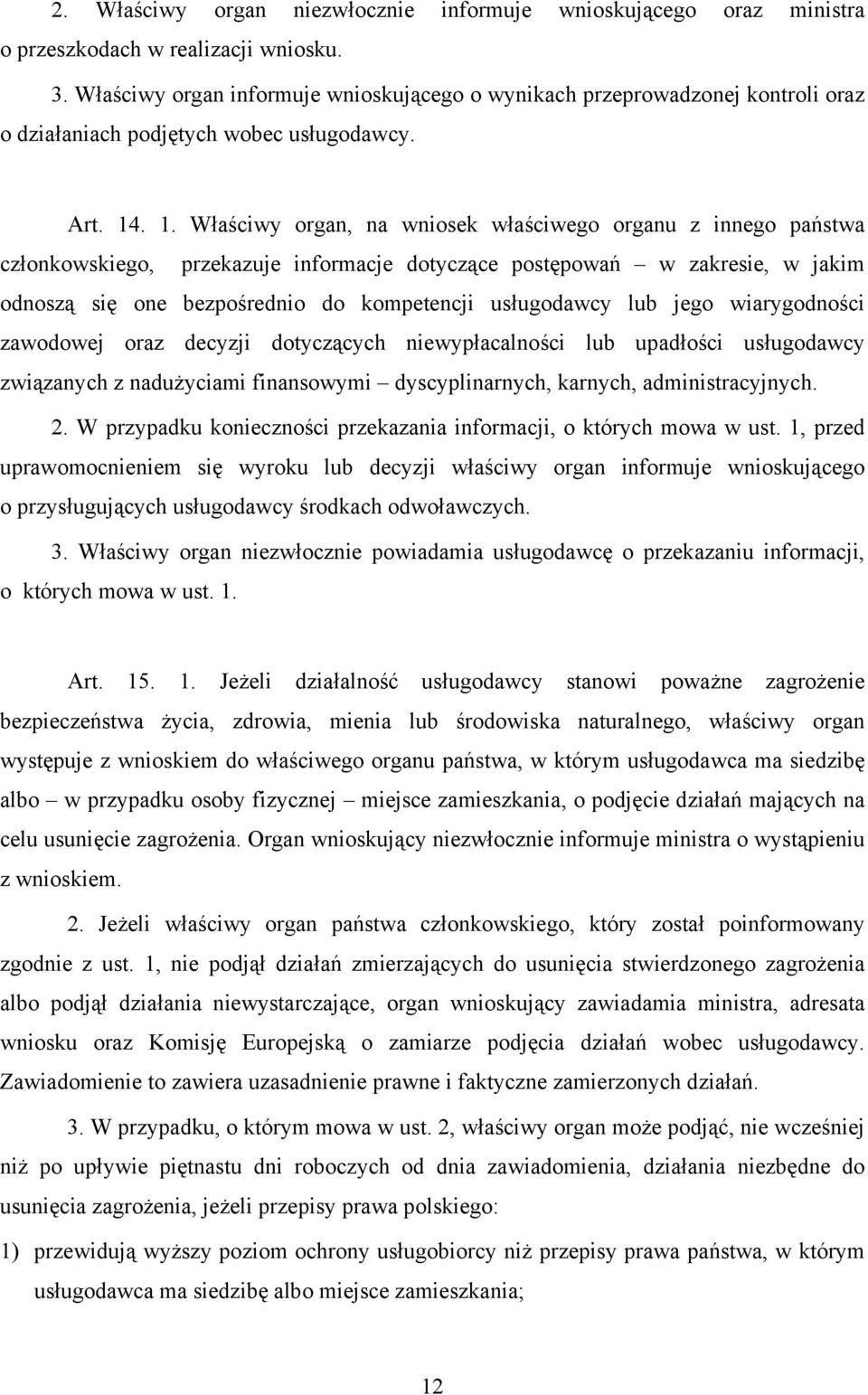 . 1. Właściwy organ, na wniosek właściwego organu z innego państwa członkowskiego, przekazuje informacje dotyczące postępowań w zakresie, w jakim odnoszą się one bezpośrednio do kompetencji